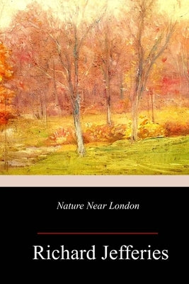 Nature Near London by Jefferies, Richard