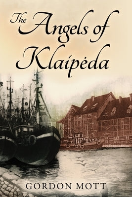 The Angels of Klaipeda by Mott, Gordon