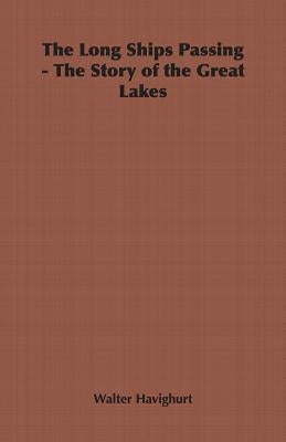 The Long Ships Passing - The Story of the Great Lakes by Havighurt, Walter