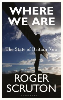 Where We Are: The State of Britain Now by Scruton, Roger