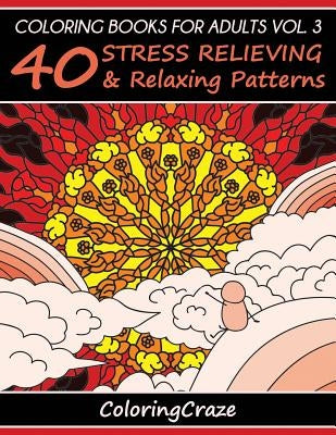 Coloring Books For Adults Volume 3: 40 Stress Relieving And Relaxing Patterns by Adult Coloring Books Illustrators Allian
