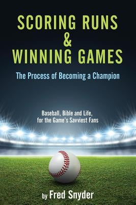 Scoring Runs & Winning Games! by Snyder, Fred