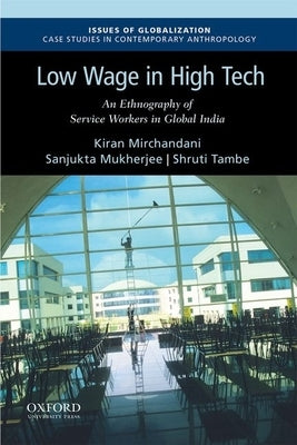 Low Wage in High Tech: An Ethnography of Service Workers in Global India by Mirchandani, Kiran