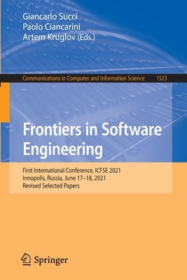 Frontiers in Software Engineering: First International Conference, Icfse 2021, Innopolis, Russia, June 17-18, 2021, Revised Selected Papers by Succi, Giancarlo