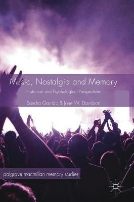 Music, Nostalgia and Memory: Historical and Psychological Perspectives by Garrido, Sandra
