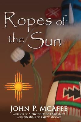 Ropes of the Sun by McAfee, John P.