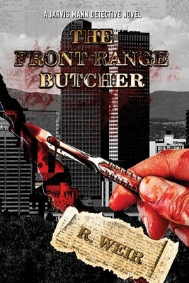 The Front Range Butcher: A Jarvis Mann Detective Novel by Weir, R.