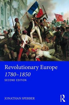 Revolutionary Europe 1780-1850 by Sperber, Jonathan