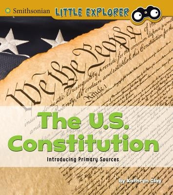 The U.S. Constitution: Introducing Primary Sources by Clay, Kathryn