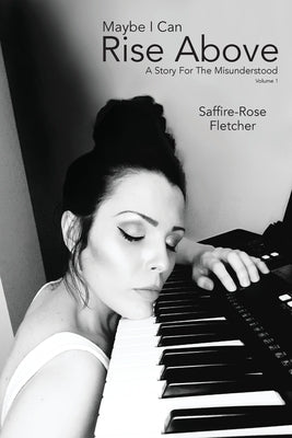 Maybe I Can Rise Above: A Story For The Misunderstood by Fletcher, Saffire-Rose