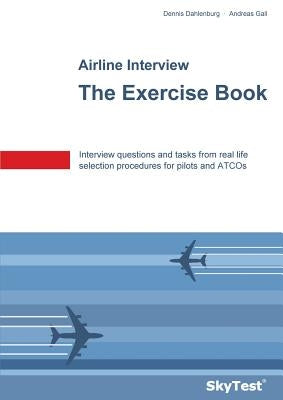 SkyTest(R) Airline Interview - The Exercise Book: Interview questions and tasks from real life selection procedures for pilots and ATCOs by Dahlenburg, Dennis