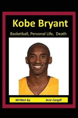 Kobe Bryant Basketball, Personal Life, Death by Cargill, Acie