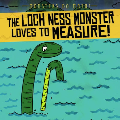 The Loch Ness Monster Loves to Measure! by Shea, Therese M.