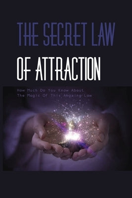 The Secret Law Of Attraction- How Much Do You Know About The Magic Of This Amazing Law-: The Law Of Attraction Book by Geml, Tawnya
