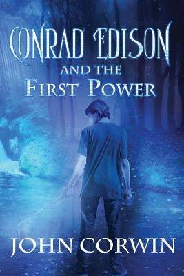 Conrad Edison and the First Power: Overworld Arcanum Book Five by Corwin, John