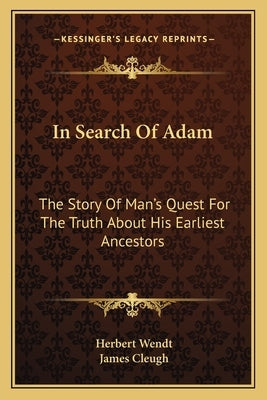 In Search Of Adam: The Story Of Man's Quest For The Truth About His Earliest Ancestors by Wendt, Herbert