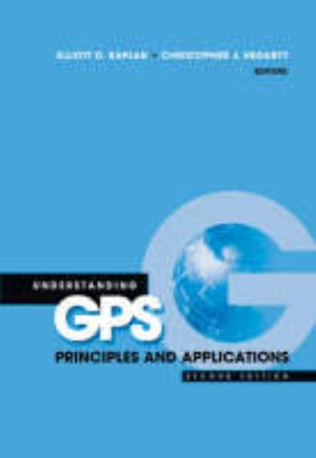 Understanding GPS: Principles and Applications, Second Edition by Kaplan, Elliott D.