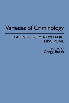 Varieties of Criminology: Readings from a Dynamic Discipline by Barak, Gregg