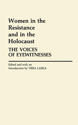 Women in the Resistance and in the Holocaust: The Voices of Eyewitnesses by Laska, Vera