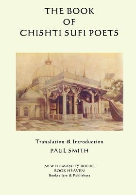 The Book of the Chishti Sufi Poets by Smith, Paul