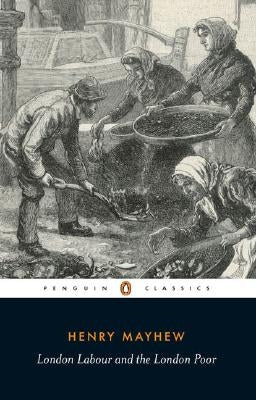 London Labour and the London Poor by Mayhew, Henry