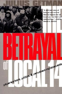 The Betrayal of Local 14 by Getman, Julius G.