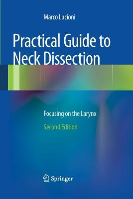 Practical Guide to Neck Dissection: Focusing on the Larynx by Lucioni, Marco