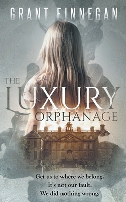The Luxury Orphanage by Finnegan, Grant