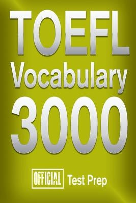 Official TOEFL Vocabulary 3000: Become a True Master of TOEFL Vocabulary! by Team, Official Test Prep Content