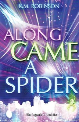 Along Came A Spider by Robinson, K. M.
