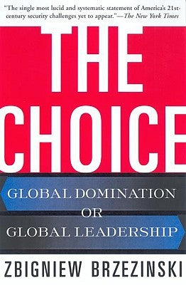 The Choice: Global Domination or Global Leadership by Brzezinski, Zbigniew