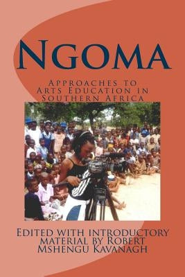 Ngoma: Approaches to Arts Education in Southern Africa by Chifunyise, Stephen Joel