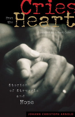 Cries from the Heart: Stories of Struggle and Hope by Arnold, Johann Christoph