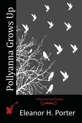 Pollyanna Grows Up by Porter, Eleanor H.