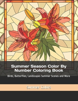 Summer Season Color By Number Coloring Book: Birds, Butterflies, Landscapes Summer Scenes and More by Colors, Summer