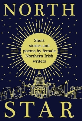 North Star: Short Stories and Poems by Female Northern Irish Writers by Ni, Women Aloud