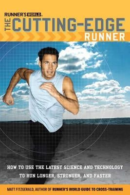 Runner's World The Cutting-Edge Runner: How to Use the Latest Science and Technology to Run Longer, Stronger, and Faster by Fitzgerald, Matt