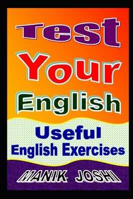 Test Your English: Useful English Exercises by Joshi, Manik