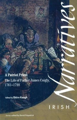A Patriot Priest: The Life of Fr James Coigly, 1761-1798 by Keogh, Daire
