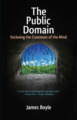 The Public Domain: Enclosing the Commons of the Mind by Boyle, James