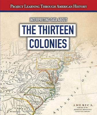 Interpreting Data about the Thirteen Colonies by Machajewski, Sarah