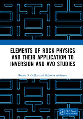 Elements of Rock Physics and Their Application to Inversion and Avo Studies by Gullco, Robert S.
