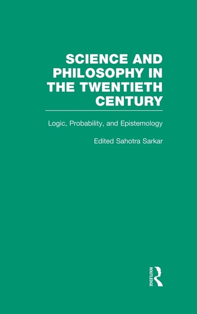 Logic, Probability, and Epistemology: The Power of Semantics by Sarkar, Sahotra
