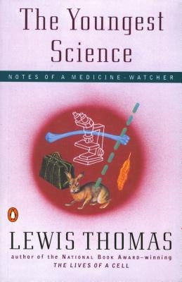 The Youngest Science: Notes of a Medicine-Watcher by Thomas, Lewis