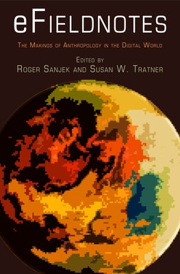 Efieldnotes: The Makings of Anthropology in the Digital World by Sanjek, Roger