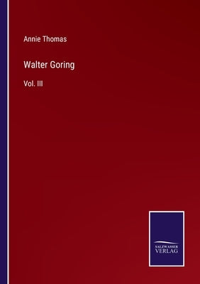 Walter Goring: Vol. III by Thomas, Annie