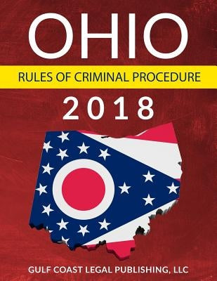 Ohio Rules of Criminal Procedure by Legal Publishing, LLC Gulf Coast