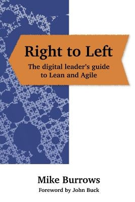 Right to Left: The digital leader's guide to Lean and Agile by Burrows, Mike