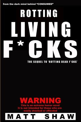 Rotting Living F*cks by Shaw, Matt