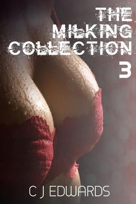 The Milking Collection 3 by Edwards, C. J.